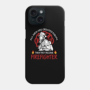 All men are created equal then they become firefighter Phone Case