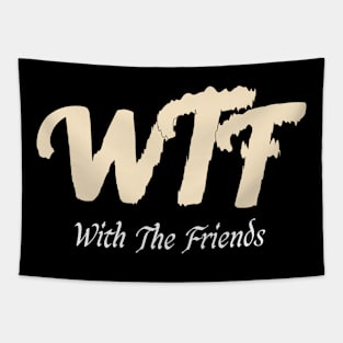 Funny WTF with friends, WTF with friends quotes Tapestry