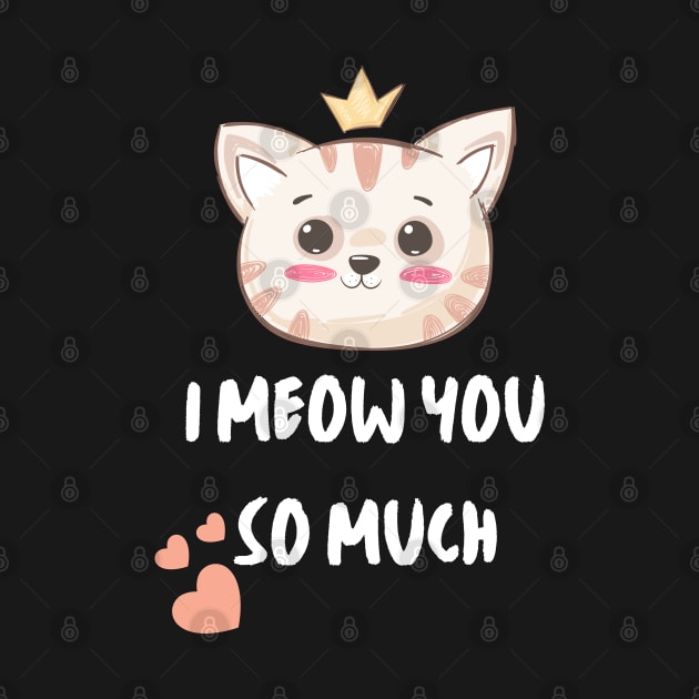 Cute Cat. I meow you so much by Just Simple and Awesome