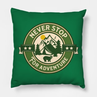 Never Stop For Adventure Outdoors Pillow