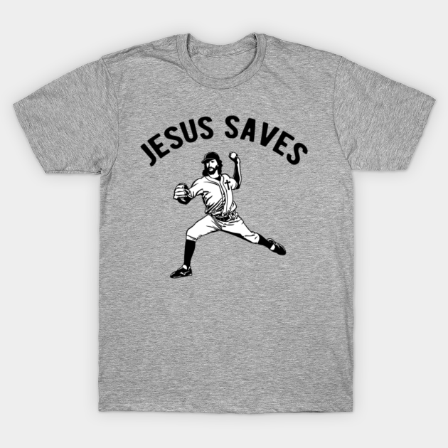 Jesus Saves Baseball pitcher - Jesus Saves Baseball Pitcher - T-Shirt ...