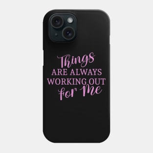 Things are always working out for me | Manifest destiny Phone Case