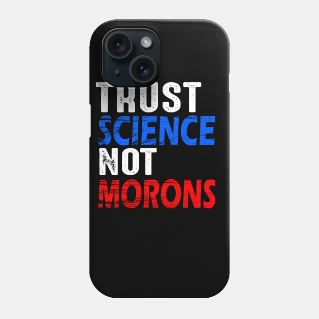 Trust science not morons Phone Case by DODG99