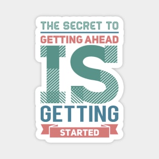 The secret to getting ahead is getting started inspiring shirts for women Magnet