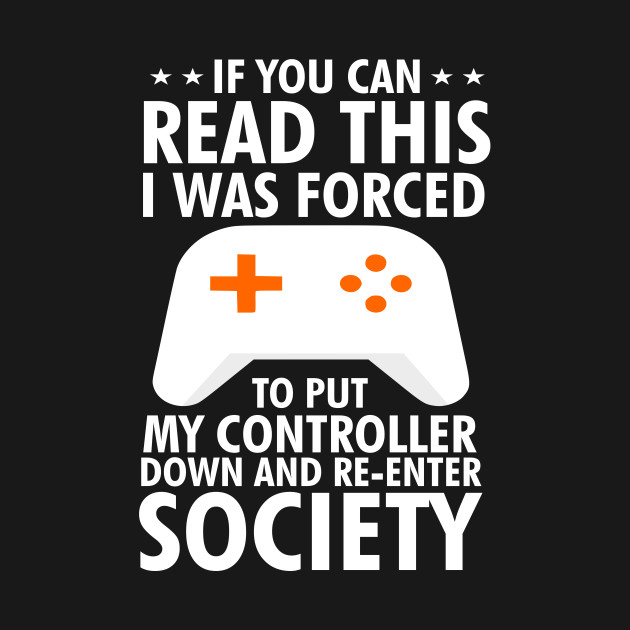 Funny Gamer I Was Forced To Put My Controller Down Gag Gift - I Was Forced To Put My Controller Down - T-Shirt