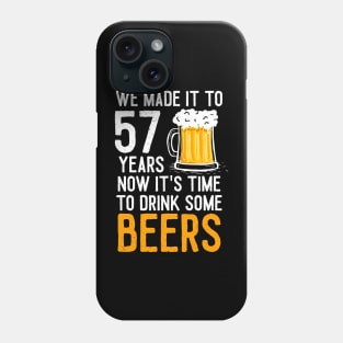 We Made it to 57 Years Now It's Time To Drink Some Beers Aniversary Wedding Phone Case