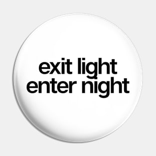 Exit Light Enter Night Pin