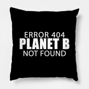 Error 404 Planet B Not Found Climate Change Earth Day Pillow