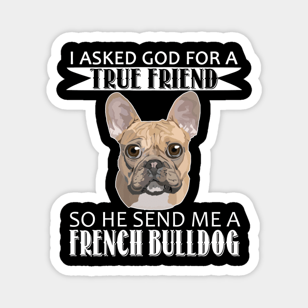 French Bulldog T-shirt - French Bulldog True Friend Magnet by mazurprop