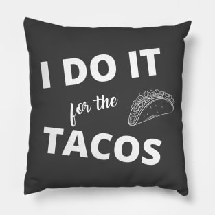 i do it for tacos Pillow