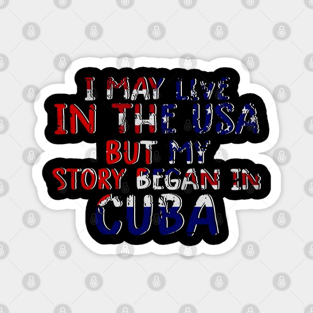 Cuban Flag My Story Began In Cuba Magnet by dyazagita