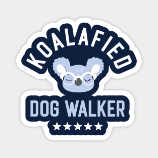 Koalafied Dog Walker - Funny Gift Idea for Dog Walkers Magnet