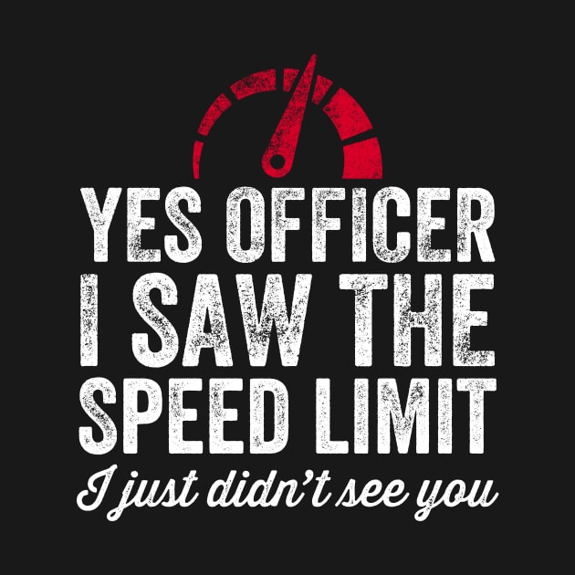 Yes officer I saw the speed limit I just didn't see you by captainmood