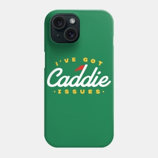 I've Got Caddie Issues Phone Case