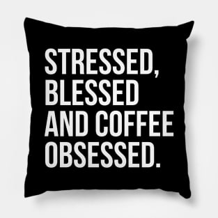 Stressed, Blessed And Coffee Obsessed. Pillow