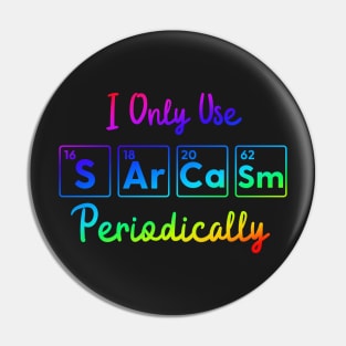 I Only Use Sarcasm Periodically funny science Pin