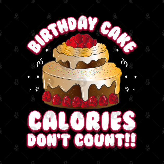 Birthday Cake Calories Don't Count Funny Birthday Squad Gift - Happy Birthdays - Phone Case
