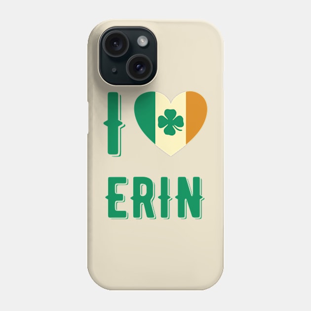 I Love Erin Phone Case by MessageOnApparel