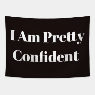 I Am Pretty Confident Tapestry