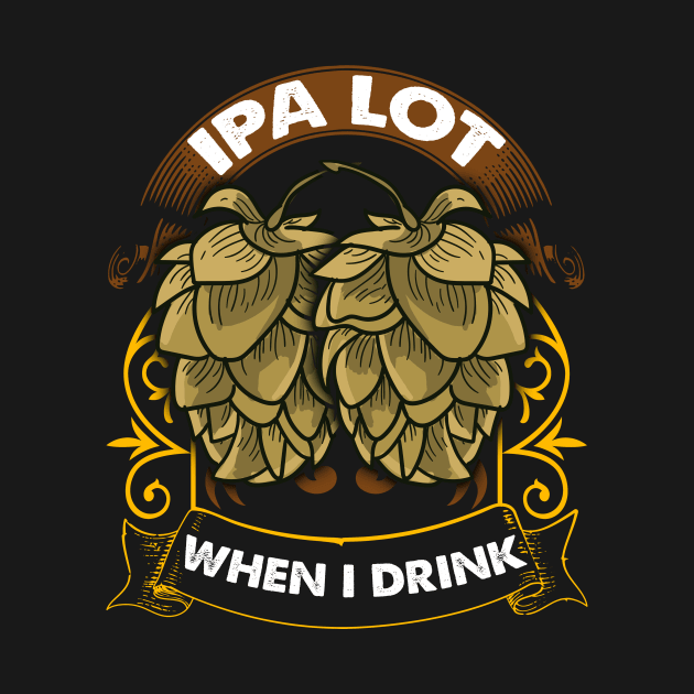 Cute IPA Lot When I Drink Funny Beer Drinker's Pun by theperfectpresents