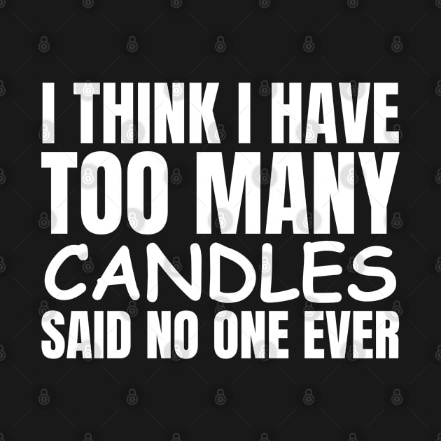 I Think I Have Too Many Candles Said No One Ever by HobbyAndArt