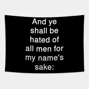 And ye shall be hated of all men for my name's sake  Matthew 10:22 Tapestry