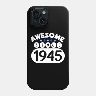 Awesome Since 1945 Phone Case