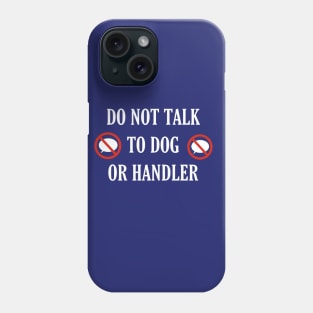 Do not talk to dog or handler - front only Phone Case