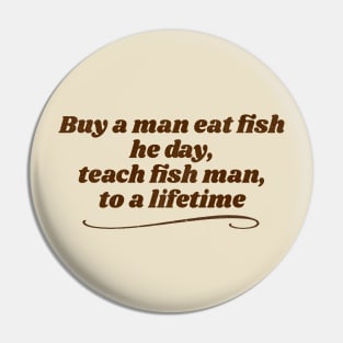 Teach Fish Man... Ancient Proverb Pin