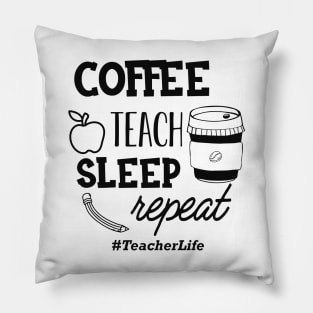 Teacher - Coffee teach sleep repeat #TeacherLife Pillow