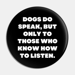 Dogs do speak, but only to those who know how to listen Pin