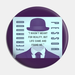 Fernando Pessoa quote: I wasn't meant for reality, but life came and found me. Pin