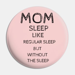 Mom Sleep Like Regular Sleep But Without The Sleep Pin