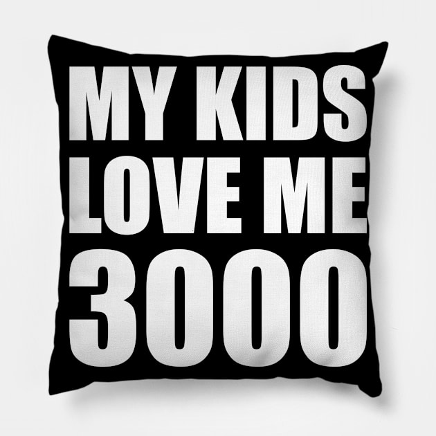 My Kids Love Me 3000 Pillow by smirkingdesigns