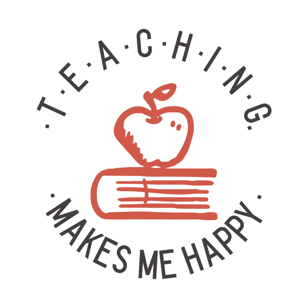 Teaching Makes Me Happy by Dosiferon