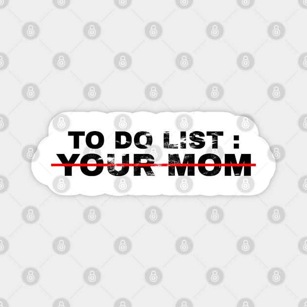 To Do List Your Mom - grunge Magnet by HANASUISI