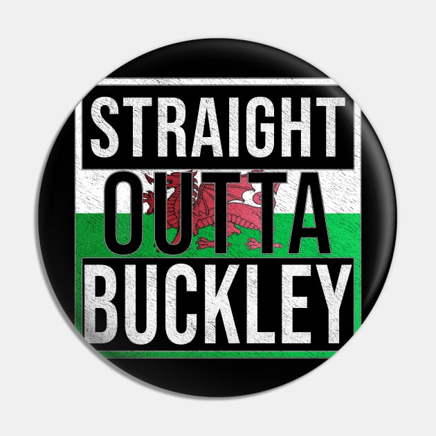 Straight Outta Buckley - Gift for Welshmen, Welshwomen From Buckley in Wales Welsh Pin by Country Flags