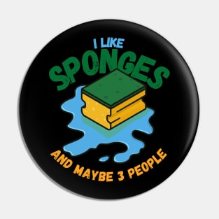 I Like Sponges And Maybe 3 People Pin