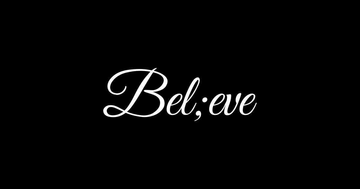 Bel;eve - Believe - Sticker | TeePublic