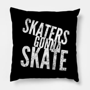 Skaters Gonna Skate white distressed text design for skating and skateboarding lovers Pillow