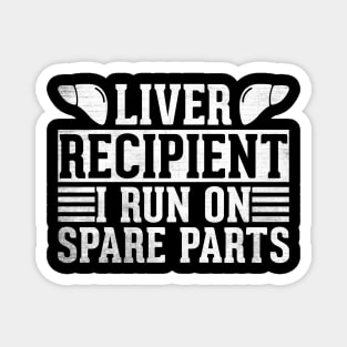 liver recipient i run on spare parts. Magnet