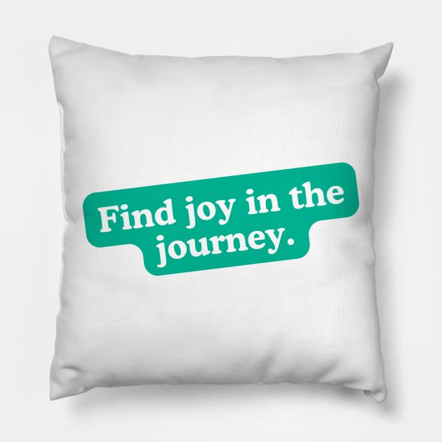 Find joy in the journey Pillow by SperkerFulis