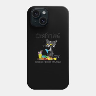 Funny Cat Crafting Because Murder Is Wrong Phone Case