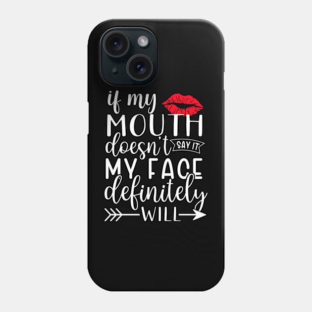 If my mouth doesn't say it my face definitely will Phone Case by TheDesignDepot