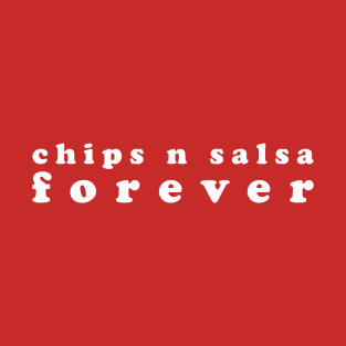 chips n salsa forever T-Shirt