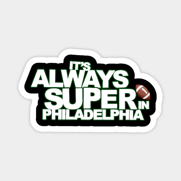 It's Always Super in Philadelphia Magnet by Philly Drinkers