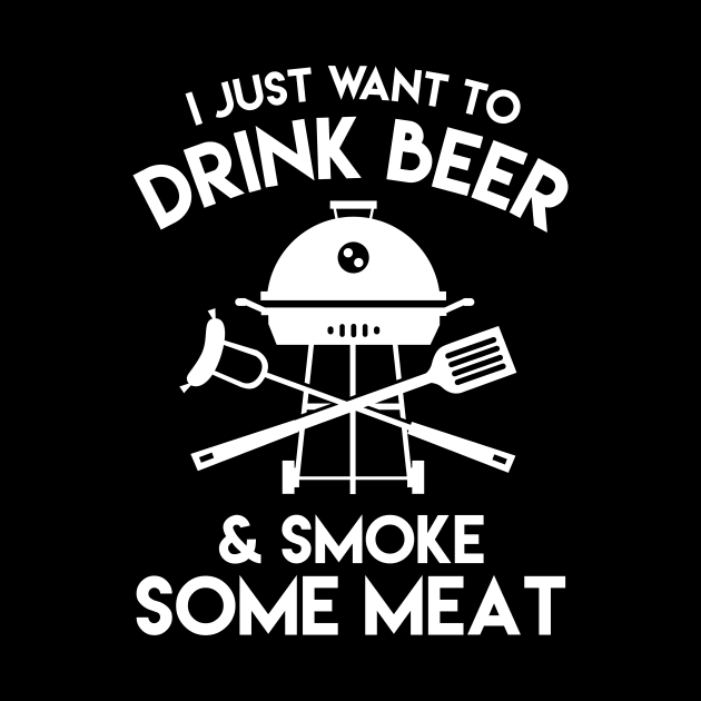 I Just Want To Drink A Beer & Smoke Some Meat - Beer Lover by fromherotozero