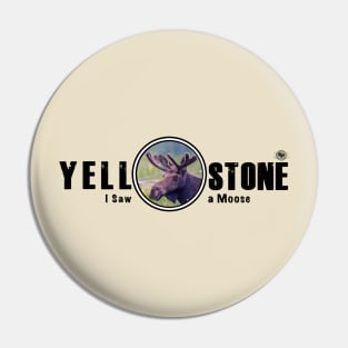 I Saw a Moose, Yellowstone National Park Pin