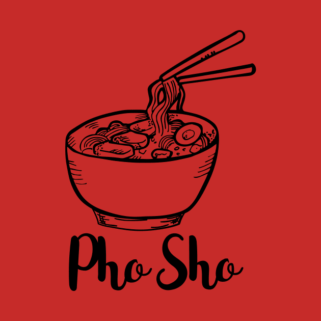 Pho Sho - Limited Edition by HotDesignStudio