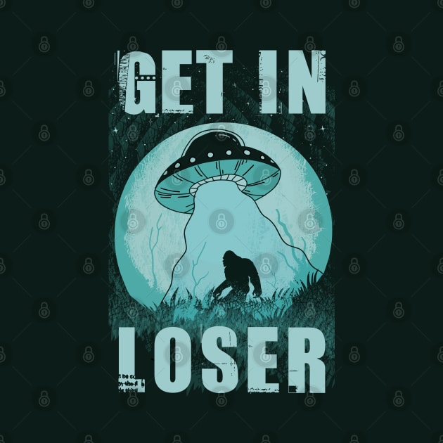 Get In Loser Bigfoot Ufo Abduction Alien by Tesszero